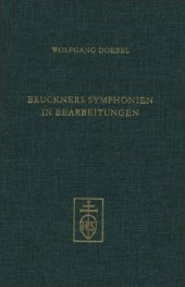 book Bruckners Symphonien in Bearbeitungen: Die Konzepte der Bruckner-Schüler und ihre Rezeption bis zu Robert Haas