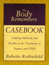 book The Body Remembers Casebook: Unifying Methods and Models in the Treatment of Trauma and PTSD (Norton Professional Books)