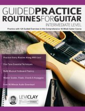 book Guided Practice Routines For Guitar – Intermediate Level: Practice with 125 Guided Exercises in this Comprehensive 10-Week Guitar Course (How to Practice Guitar)