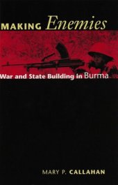 book Making enemies: war and state building in Burma