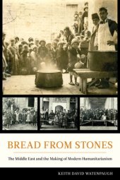 book Bread from stones: the Middle East and the making of modern humanitarianism