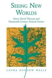 book Seeing new worlds: Henry David Thoreau and nineteenth-century natural science