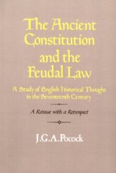 book The ancient constitution and the feudal law: a study of English historical thought in the seventeenth century : a reissue with a retrospect