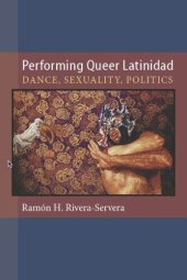 book Performing queer latinidad: dance, sexuality, politics