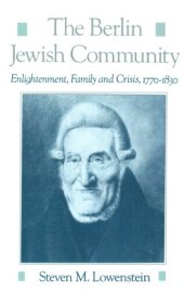 book The Berlin Jewish community: enlightenment, family and crisis, 1770-1830