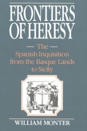 book Frontiers of heresy: the Spanish Inquisition from the Basque lands to Sicily