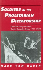 book Soldiers in the proletarian dictatorship: the Red Army and the Soviet socialist state, 1917-1930