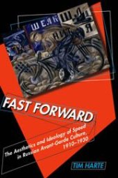 book Fast forward: the aesthetics and ideology of speed in Russian avant-garde culture, 1910-1930