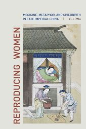 book Reproducing women: medicine, metaphor, and childbirth in late imperial China