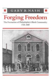 book Forging freedom: the formation of Philadelphia's Black community, 1720-1840