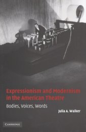 book Expressionism and modernism in the American theatre: bodies, voices, words