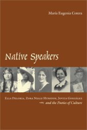 book Native speakers: Ella Deloria, Zora Neale Hurston, Jovita González, and the poetics of culture