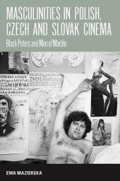 book Masculinities in Polish, Czech and Slovak cinema: Black Peters and men of marble