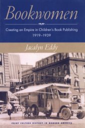 book Bookwomen: creating an empire in children's book publishing, 1919-1939