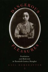 book Dangerous pleasures: prostitution and modernity in twentieth-century Shanghai