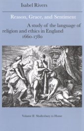 book Reason, grace, and sentiment: a study of the language of religion and ethics in England, 1660-1780, Volume II, Shaftesbury to Hume