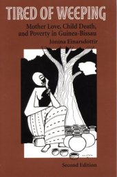 book Tired of weeping: mother love, child death, and poverty in Guinea-Bissau