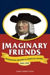 book Imaginary friends: representing Quakers in American culture, 1650-1950