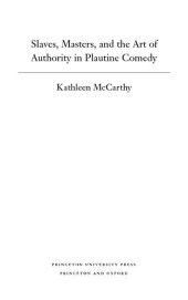 book Slaves, masters, and the art of authority in Plautine comedy