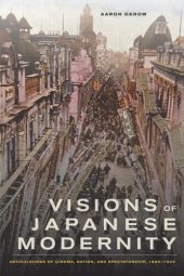 book Visions of Japanese modernity: articulations of cinema, nation, and spectatorship, 1895-1925