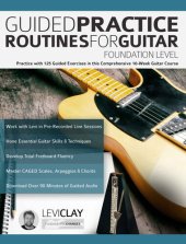 book Guided Practice Routines For Guitar – Foundation Level: Practice with 125 Guided Exercises in this Comprehensive 10-Week Guitar Course (How to Practice Guitar)