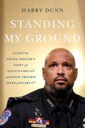 book Standing My Ground: A Capitol Police Officer's Fight for Accountability and Good Trouble After January 6th