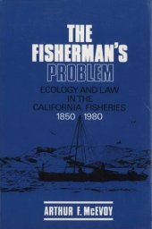 book The fisherman's problem: ecology and law in the California fisheries, 1850-1980