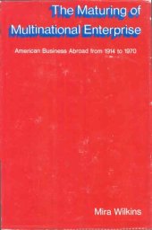 book The maturing of multinational enterprise: American business abroad from 1914 to 1970