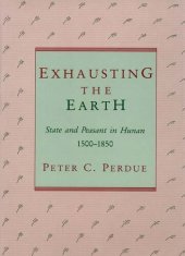 book Exhausting the earth: state and peasant in Hunan, 1500-1850