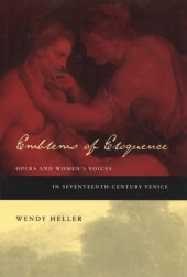 book Emblems of eloquence: opera and women's voices in seventeenth-century Venice