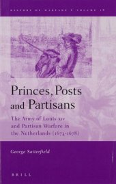 book Princes, posts and partisans: the army of Louis XIV and partisan warfare in the Netherlands (1673-1678)