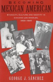 book Becoming Mexican American: ethnicity, culture and identity in Chicano Los Angeles, 1900-1945