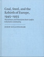 book Coal, steel, and the rebirth of Europe, 1945-1955: the Germans and French from Ruhr conflict to economic community