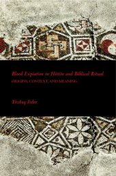 book Blood expiation in Hittite and biblical ritual: origins, context, and meaning