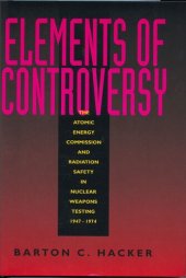 book Elements of controversy: the Atomic Energy Commission and radiation safety in nuclear weapons testing, 1947-1974