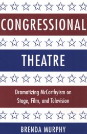 book Congressional theatre: dramatizing McCarthyism on stage, film, and television