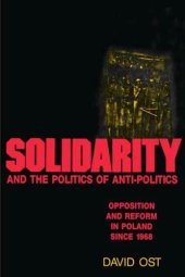 book Solidarity and the Politics of Anti-Politics: Opposition and Reform in Poland since 1968