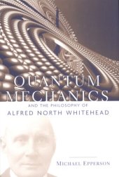 book Quantum mechanics and the philosophy of Alfred North Whitehead