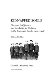 book Kidnapped Souls: National Indifference and the Battle for Children in the Bohemian Lands, 1900-1948