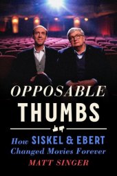 book Opposable Thumbs: How Siskel & Ebert Changed Movies Forever