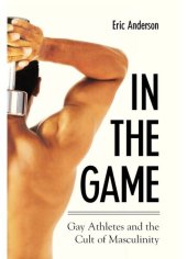 book In the game: gay athletes and the cult of masculinity