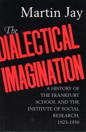 book The Dialectical Imagination: A History of the Frankfurt School and the Institute of Social Research, 1923-1950