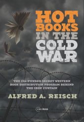 book Hot Books in the Cold War: The CIA-Funded Secret Western Book Distribution Program Behind the Iron Curtain