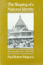 book The shaping of a national identity: Subcarpathian Rus', 1848-1948