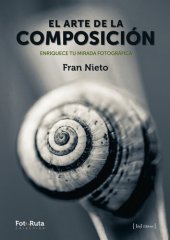 book El arte de la composición Enriquece tu mirada fotográfica (FotoRuta nº 25) (Spanish Edition)