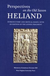 book Perspectives on the Old Saxon Heliand: introductory and critical essays, with an edition of the Leipzig fragment