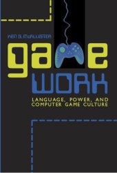 book Game work: language, power, and computer game culture