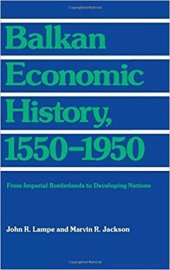 book Balkan economic history, 1550-1950: from imperial borderlands to developing nations