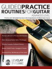 book Guided Practice Routines For Guitar – Advanced Level: Practice with 128 Guided Exercises in this Comprehensive 10-Week Guitar Course (How to Practice Guitar)