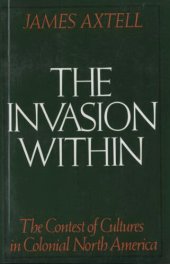 book The invasion within: the contest of cultures in Colonial North America